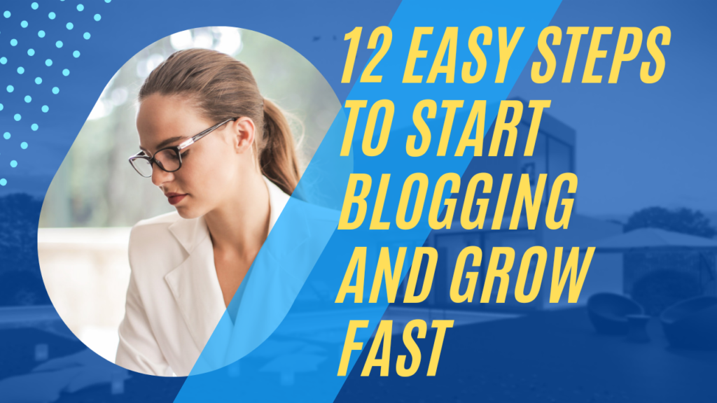 12 Easy Steps to Start Blogging and Grow Fast