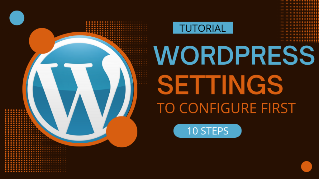 10 Essential WordPress Settings to Configure First