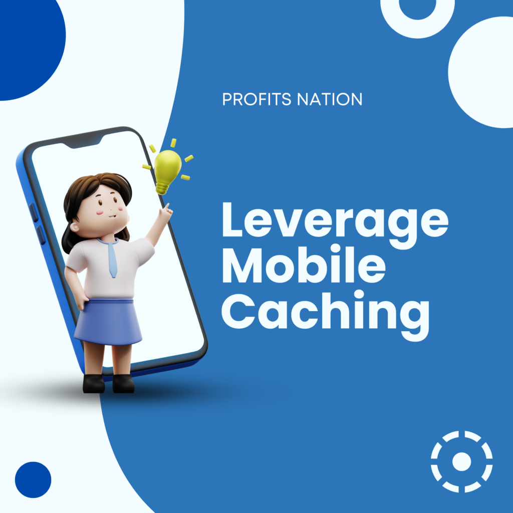 Profits Nation Explains Leverage Mobile Caching